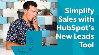 How to Use HubSpot’s New Leads Tools and Leads Object