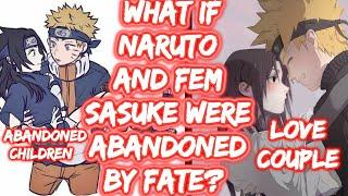 What If Naruto and Fem Sasuke Were ABANDONED BY FATE? What if Naruto FULL SERIES