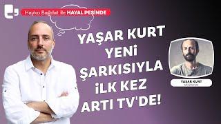 Hayko Bağdat ile Hayal Peşinde | Yaşar Kurt 16 yıl sonra, yeni şarkısıyla ilk kez Artı TV'de!