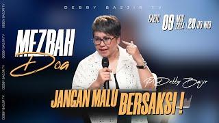 MEZBAH DOA SABTU 09 NOVEMBER 2024 - Pk.20.00 - "JANGAN MALU MENJADI SAKSI"-  PS DEBBY BASJIR