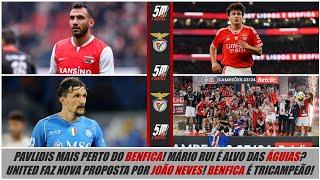 Pavlidis está mais perto do Benfica! Mário Rui é alvo das águias? United volta a tentar João Neves!