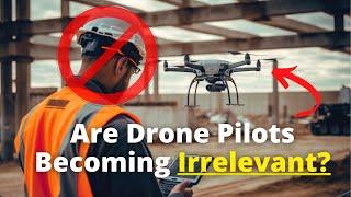 Are Drone Pilots Becoming Irrelevant ?