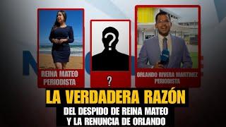  EXCLUSIVA: TE CONTAMOS LA VERDADERA RAZÓN DETRAS DEL DESPIDO DE REINA Y LA RENUNCIA DE ORLANDO 