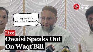 LIVE: AIMIM Chief Asaduddin Owaisi on Waqf Bill: "Attempt To Take Away Our Mosques, Dargahs"