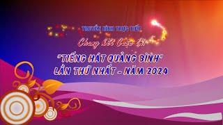 Chung kết cuộc thi "Tiếng hát Quảng Bình" lần thứ nhất - năm 2024