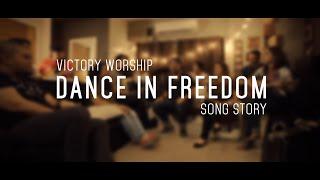 "Dance in Freedom" Song Story by Victory Worship