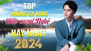 TOP NHỮNG CA KHÚC NHẠC DÂN CA XỨ NGHỆ HAY NHẤT 2024 | ĐỪNG TRÁCH CÂU VÍ DẶM, HÀ TĨNH QUÊ ƠI, TÌM MẸ