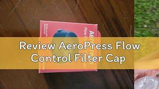 Review AeroPress Flow Control Filter Cap