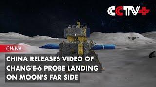 China Releases Video of Chang'e-6 Probe Landing on Moon's Far Side