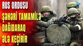 Ukrayna bu şəhəri hər an itirə bilər: rus ordusu irəliləyir, yaşayış məntəqələri yerlə bir edildi