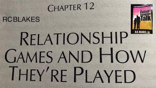 RELATIONSHIP "GAMES" AND HOW THEY ARE PLAYED. From the book The Father Daughter Talk by RC Blakes