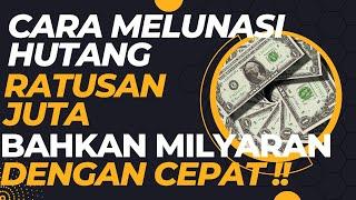 CARA MELUNASI HUTANG RATUSAN JUTA [100 JUTA LEBIH] BAHKAN 1 MILYAR DENGAN CEPAT TANPA RIBET !