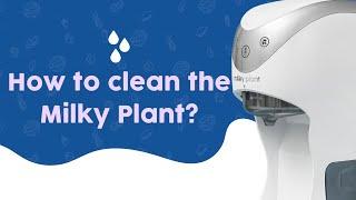 How To Clean The Milky Plant Machine?