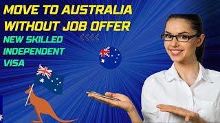 Move To Australia Without Job Offer via NEW Skilled Independent Visa Subclass 189