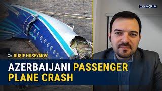 Azerbaijani plane crash: Initial probe points to Russia | Rusif Huseynov