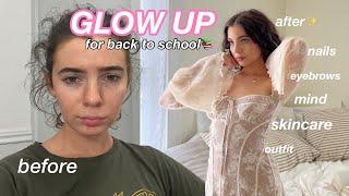 how to *actually* GLOW UP for back to school the ultimate glow up routine