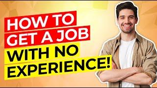 How to GET A JOB with NO EXPERIENCE! (Resume, CV, Cover Letter, Interview Questions & Answers!)