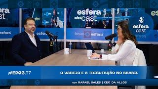 EsferaCast T07E03 | O varejo e a tributação no Brasil, com Rafael Sales