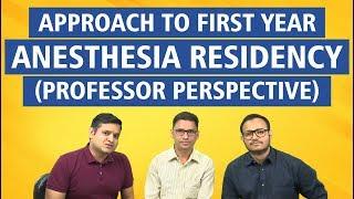 Approach to First year Anesthesia Residency (Professor Perspective) By Dr. Rajat Jain & Dr. Amit