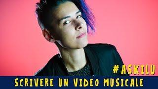 Come SCRIVERE un VIDEO MUSICALE - Dalilù risponde: #ASKILU