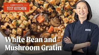 Comforting White Bean and Mushroom Gratin | America's Test Kitchen (S24 E3)