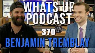 Benjamin Tremblay  / Géopolitique et nouveau local / Whats Up Podcast 370