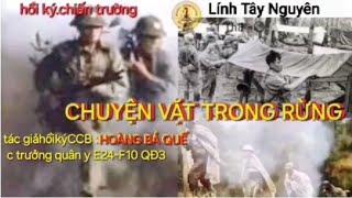 #HỒIKÝCHIẾNTRƯỜNG.CHUYỆN VẶT TRONG RỪNG TG hồi ký CCB. CTquân y E24-F10.QĐ3 HOÀNG BÁ QUẾ