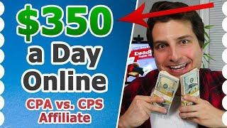 Best Way to $350/Day Online: CPA vs CPS Affiliate Marketing?