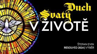 #05 Duch Svatý v posvěcení - Štefan Evin | Resolved 2024 - výběr