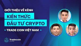 GIỚI THIỆU VỀ KÊNH KIẾN THỨC ĐẦU TƯ CRYPTO | TRADE COIN VIỆT NAM | TCVN