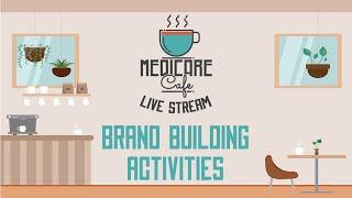 Medicare Cafe Live Stream: Brand Building Activities