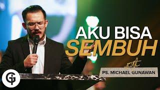 Aku Bisa Sembuh - Kotbah bagi yang SAKIT (Kotbah Ps. Michael Gunawan)