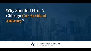 Chicago Car Accident Lawyer - Why Should I Hire A Chicago Auto Accident Attorney?