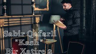 Sabir Qafarli - Bir Xatire 2 (Kash)  Official Audio Clip