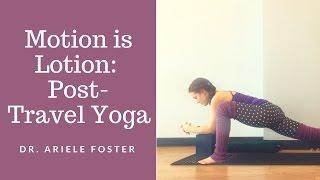 Motion is Lotion: Yoga for After Travel (45 min class)