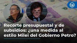 Recorte presupuestal y de subsidios: ¿una medida al estilo Milei del Gobierno Petro? Debate