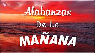 ALABANZA Y ADORACIÓN DE LA MAÑANA PARA EMPEZAR BIEN EL DÍA | LA MÚSICA CRISTIANA MÁS AMADA