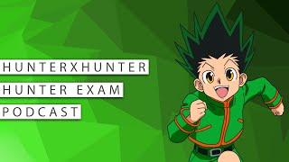 #226 Hunter X Hunter Podcast - Hunter Exam Arc -  Kapitel 1 bis Kapitel 38