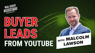 Real Estate Rockstars | How to Get Buyer Leads via YouTube with Malcolm Lawson