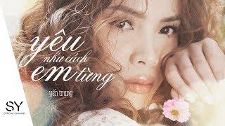 YÊU NHƯ CÁCH EM TỪNG - Yến Trang [Official MV]