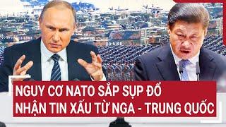 Điểm nóng thế giới 10/7: Nguy cơ NATO sắp sụp đổ, nhận tin xấu từ Nga - Trung Quốc