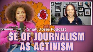 Side Effects of Journalism as Activism ◽ Small Doses Podcast