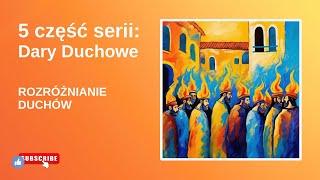 5 część: Dary Duchowe - ROZRÓŻNIANIE DUCHÓW | Paweł Michalec