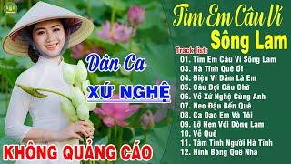 TÌM EM CÂU VÍ SÔNG LAM A PÁO -Thanh Ngân Gia Tiến |LK Dân Ca Xứ Nghệ Hay Nhất GÂY BÃO CỘNG ĐỒNG MẠNG