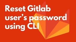 Reset a Gitlab user's password using CLI
