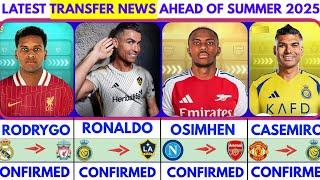 LATEST CONFIRMED TRANSFER NEWS AHEAD OF SUMMER TRANSFER WINDOW 2025|Rodrygo️Ronaldo️Osimhen️Casem