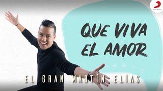 Que Viva El Amor, El Gran Martín Elías - Letra Oficial