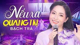 Nếu Xa Quảng Trị - BẠCH TRÀ | Nếu một mai phải xa Quảng Trị... | MV OFFICIAL