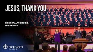 “Jesus, Thank You” First Dallas Choir and Orchestra | September 1, 2024