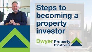 Steps To Becoming A Property Investor | Dwyer Property Investments